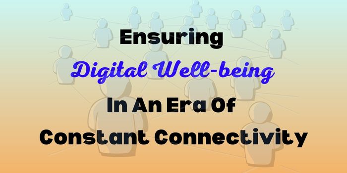 Ensuring Digital Well-being In An Era of Constant Connectivity
